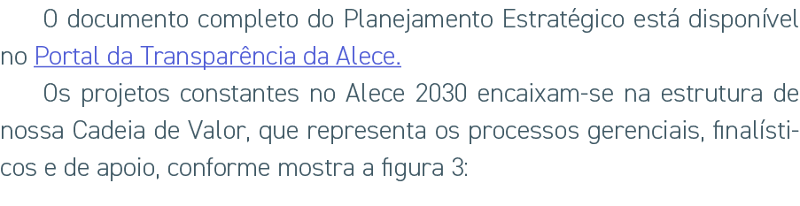 O documento completo do Planejamento Estrat gico est dispon vel no Portal da Transpar ncia da Alece. Os projetos con...