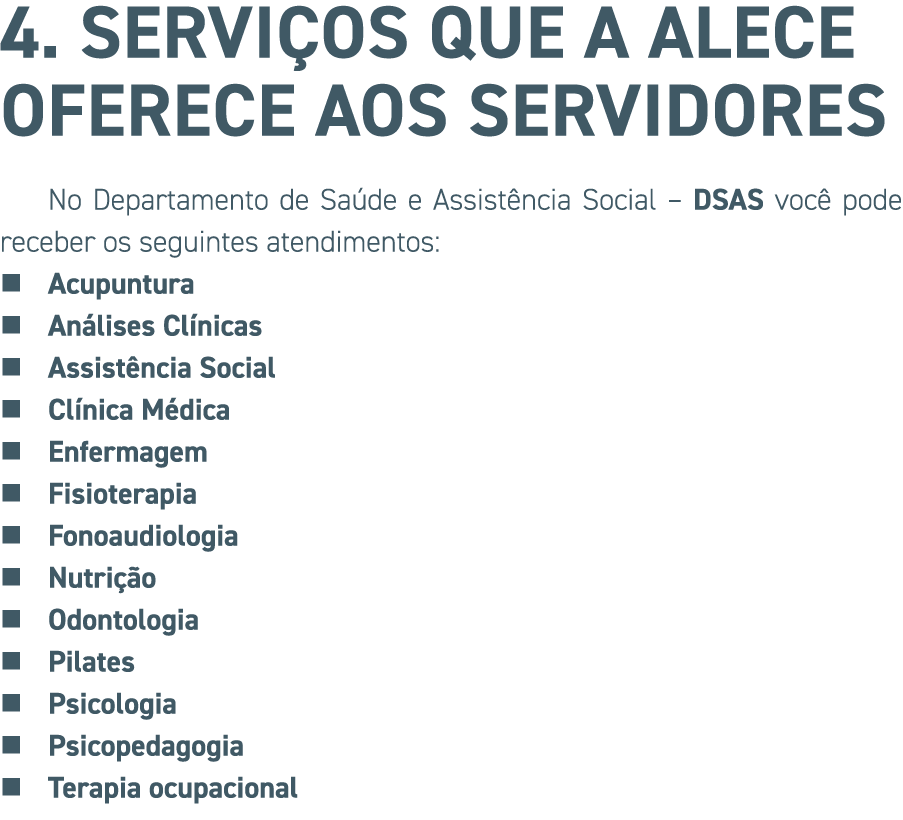 4. Servi os que a ALECE oferece aos servidores No Departamento de Sa de e Assist ncia Social â€“ DSAS voc pode receber...