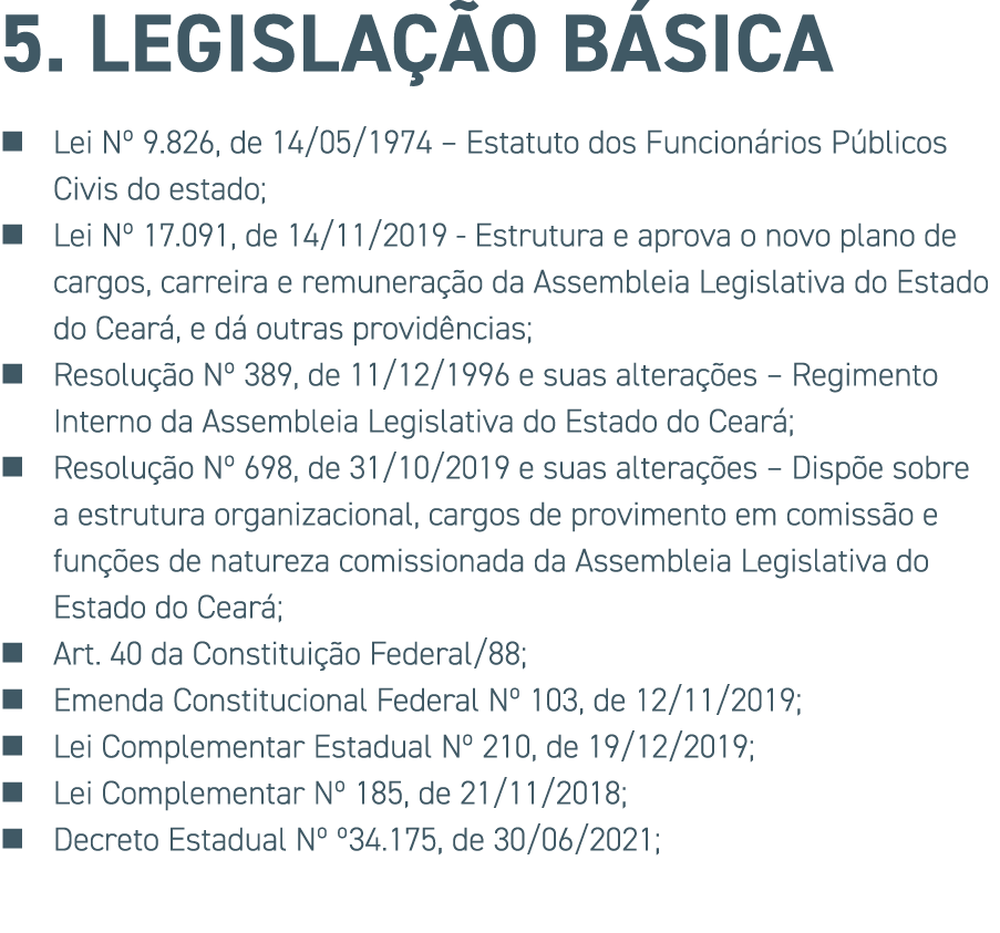 5. Legisla o B sica ï¿½ Lei NÂº 9.826, de 14/05/1974 â€“ Estatuto dos Funcion rios P blicos Civis do estado; ï¿½ Lei NÂº 17....