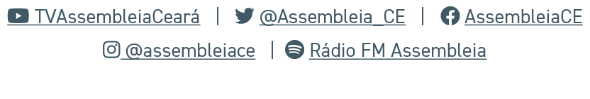 Youtube TVAssembleiaCear  |  Twitter @Assembleia_CE  |  Facebook AssembleiaCE Instagram @assembleiace  | Spotify R d...