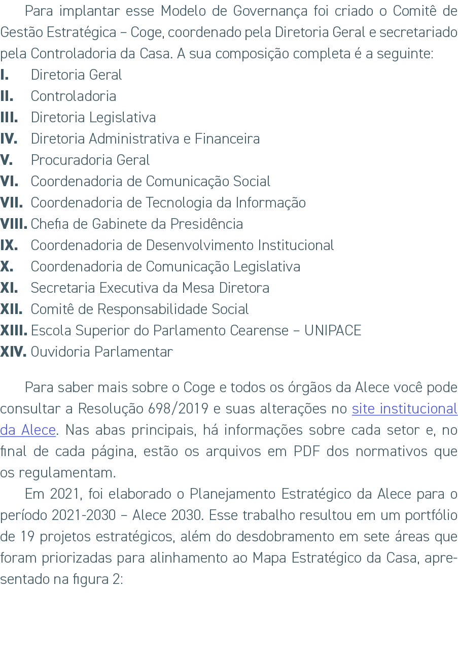 Para implantar esse Modelo de Governan a foi criado o Comit de Gest o Estrat gica â€“ Coge, coordenado pela Diretoria ...