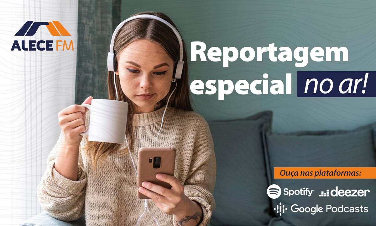 Reportagem ficará disponível no podcast Rádio Alece FM e nas plataformas Spotify, Deezer e Apple Podcast